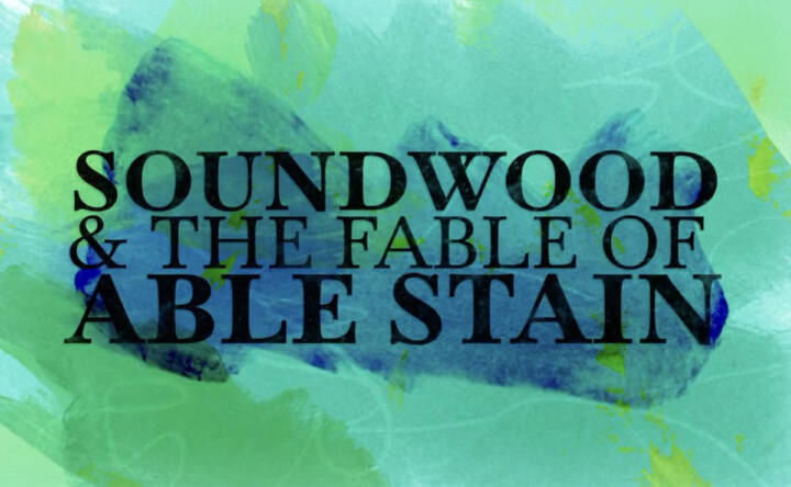 Soundwood & the Fable of Able Stain